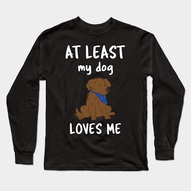 At Least My Dog Loves Me Long Sleeve T-Shirt by Istanbul